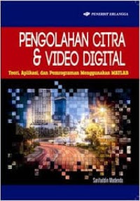 Pengolahan Citra dan Video Digital: Teori Aplikasi, dan Pemrograman menggunakan MATLAB