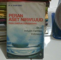 Peran Aset Nirwujud Pada Kinerja Perusahaan: Studi Industri Farmasi Indonesia