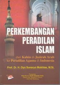 Perkembangan Peradilan Islam dari Kahin di Jazirah Arab ke Peradilan Agama di Indonesia