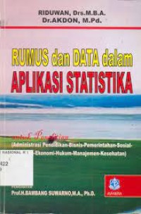 Rumus dan Data dalam Aplikasi Statistika untuk Penelitian (Administrasi Pendidilan-Bisnis-Pemerintahan- Sosial-Kebijakan-Ekonomi-Hukum-Manajemen-Kesehatan)