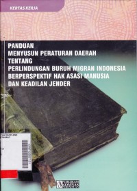 Panduan Menyusun Peraturan Daerah Tentang Perlindungan Buruh Migran Indonesia Berprespektif Hak Asasi Manusia dan Keadilan Jendeer