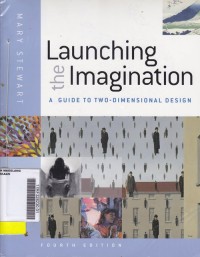 Launching the Imagination: A guide to Two-Dimensional Design Fourth Edition