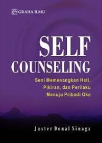 Self Counseling: Seni Memenangkan Hati, Pikiran, dan Perilaku Menuju Pribadi Oke