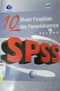 Sepuluh Model Penelitian dan Pengolahannya dengan SPSS