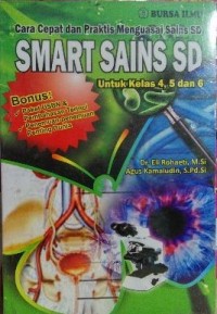 Smart Sains SD: Cara cepat dan praktis Menguasai Sains SD Untuk SD kelas 4,5 dan 6  (Rak No.: 229)