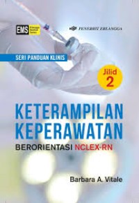 Seri Panduan Kllinis: Keteram[ilan Keperawatan Berorientasi NCLEX-RN Jilid 2