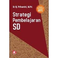 Strategi Pembelajaran SD: Dilengkapi Model Pembelajaran Berorientasi HOTS