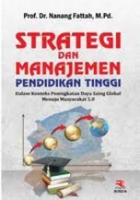 Strategi dan manajemen Pendidikan Tinggi: Dalam Konteks Peningkatan Daya Saing Global Menuju Masyarakat 5.0