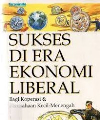 Sukses di Era Ekonomi Liberal: Bagi Koperasi dan Usaha Kecil-Menengah