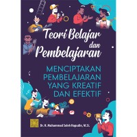 Teori Belajar & Pembelajaran : Menciptakan Pembelajaran Yang Kreatif dan Efektif