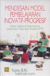 Mendesain Model Pembelajaran Inovatif Progesif (Konsep, Landasan, dan Implementasinya pada kurikulum Tingkat Satuan Pendidikan (KTSP))