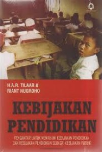 Kebijakan Pendidikan (Pengantar untuk Memahami Kebijakan Pendidikan dan Kebijakan Pendidikan sebagai kebijakan Publik)