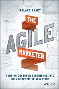 The Agile Marketer: Turning Customer Experience Into Your Competitive Advantage