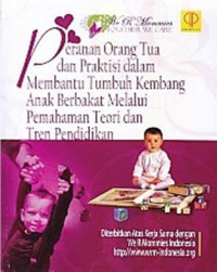 Peranan Orang Tua dan Praktisi dalam Membantu Tumbuh Kembang Anak Berbakat Melalui Pemahaman Teori dan Tren Pendidikan