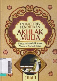 Ensiklopedia Pendidikan Akhlak Mulia: Panduan Mendidik Anak Menurut Metode Islam JIlid 1