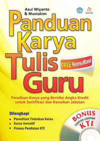 Panduan Karya Tulis Guru : Penulisan Karya Tulis Yang Bernilai Angka Kredit untuk Sertifikasi dan Nilai Kenaikan Pangkat