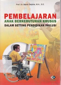 Pembelajaran anak Berkebutuhan Khusus Dalam Setting Pendidikan Inklusi