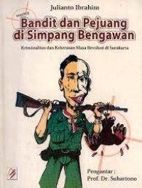 Bandit dan Pejuang di Simpang Bengawan: Kriminalitas dan Kekerasan Masa Drevolusi di Surakarta