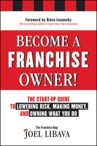 Image of Become a Franchise Owner!: The Start-Up Guide to Lowering Risk, Making Money, and Owning What you Do