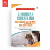 Image of Bimbingan Konseling Berbasis Evaluasi dan Supervisi : Trik Cerdas Merubah Sifat dan Kebiasaan Siswa Menjadi Siswa Berprestasi