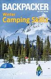 Backpacker Get Out More: Winter Camping Skills