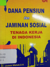 Dana Pensiun dan Jaminan Sosial Tenaga Kerja di Indonesia