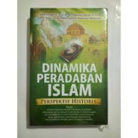 Dinamika Peradaban Islam : Perspektif Historis