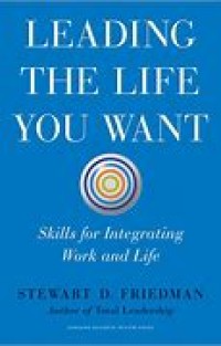 Leading The Life You Want Skill for Integrating Work  and Life