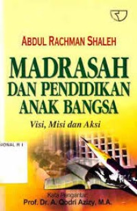 Madrasah dan Pendidikan Anak Bangsa : Visi, Misi, dan Aksi ( Rak No : 87 )