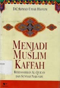 Menjadi Muslim Kaffah Berdasarkan Al- Quran Dan Sumah Nabi SAW