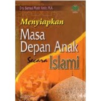 Menyiapkan Masa Depan Anak Secara Islami ( Rak No.: 84 )