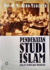 Pendekatan Studi Islam : Dalam Teori dan Praktek