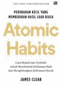 Perubahan Kecil yang Memberikan Hasil Luar Biasa: Atomic Habits