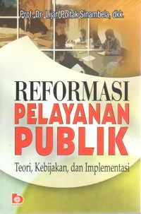 Reformasi Pelayanan Publik: Teori, kebijakan dan implementasi
