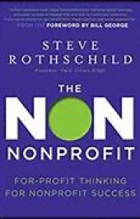 The Non Nonprofit: For-Profit Thinking for Nonprofit Success