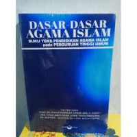 Dasar-dasar Agama Islam: Buku Teks Pendidikan Agama Islam Pada Perguruan Tinggi ( Rak No : 82 )