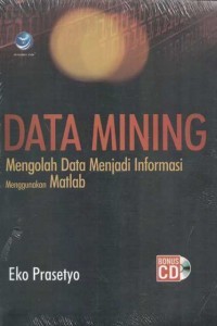 Data Mining : Mengolah Data Menjadi Informasi Menggunakan Matlab