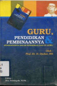 Guru, Pendidikan, dan Pembinaannya : Penerapannya dalam Pendidikan dan UU Guru