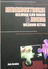 Merekonstruksi Keilmuan Ilmu Hukum dan Hukum Milenium Ketiga