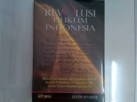 Revolusi Hukum Indonesia : makna, Kedudukan, dan Implikasi Hukum Naskah Proklamasi 17 Agustus 1945 dalam Sistem Ketatanegaraan RI