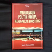 Membangun Politik Hukum, Menegakkan Konstitusi