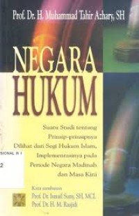 Negara Hukum: suatu studi tentang prinsip-prinsipnya dilihat dari segi Hukum Islam, Implementasinya pada Periode Negara Madinah dan Masa Kini