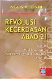 Revolusi Kecerdasan Abad 21: Kritik MI, EI, SQ, AQ, dan Successful Intelligence Atas IQ