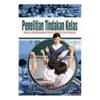 Penelitian Tindakan Kelas: Sebagai Pengembangan Profesi Pendidik dan keilmuan