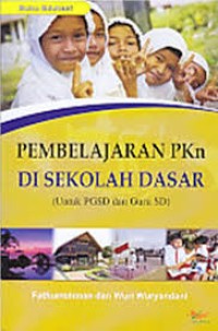 Pembelajaran PKn Di Sekolah Dasar : Untuk PGSD dan Guru SD