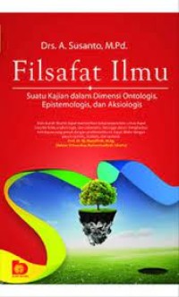 Filsafat Ilmu; Suatu Kajian Dalam Dimensi Ontologis, Epistemologis, dan Aksiologis