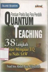 Panduan Praktis Bagi Para Pendidik Quantum Teaching : 38 Langkah Belajar Mengajar EQ Cara Nabi SAW