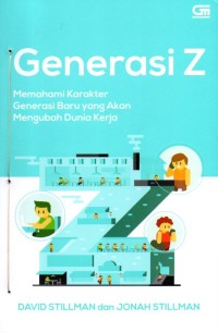 GENERASI Z Memahami Karakter Generasi Baru yang Akan MMengubah Dunia Kerja