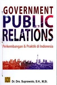 GOVERMENT PUBLIC RELATION Perkembangan & Praktik di Indonesia