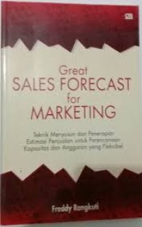 Great Sales Forecast For Marketing: Teknik Menyusun Dan Penerapan Estimasi Penjualan Untuk Perencanaan Kapasitas Dan Anggaran Yang Fleksibel